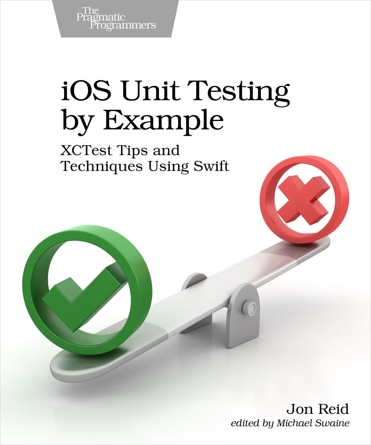 Cover: 9781680506815 | IOS Unit Testing by Example: Xctest Tips and Techniques Using Swift