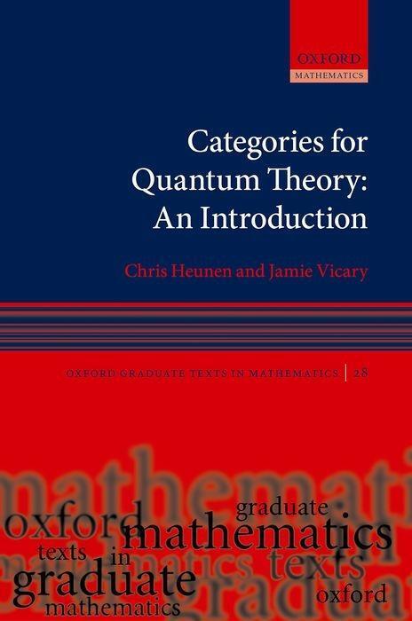 Cover: 9780198739616 | Categories for Quantum Theory | An Introduction | Chris Heunen (u. a.)