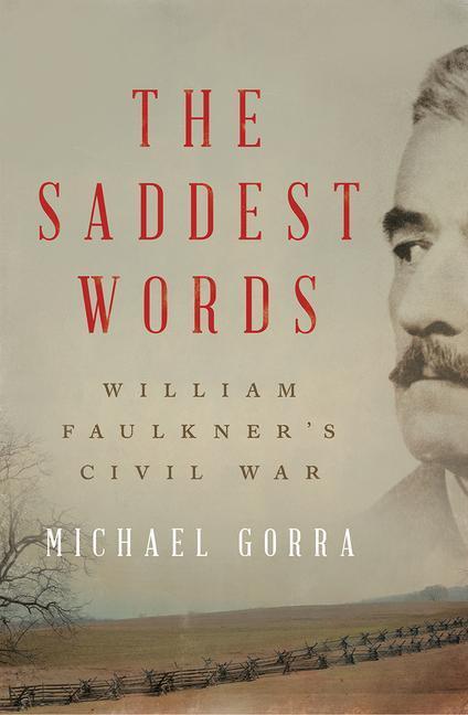 Cover: 9781631491702 | The Saddest Words | William Faulkner's Civil War | Michael Gorra