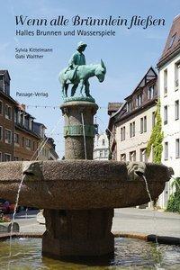 Cover: 9783954150366 | Wenn alle Brünnlein fließen | Halles Brunnen und Wasserspiele | Buch
