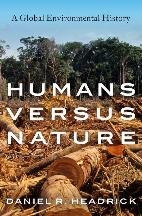 Cover: 9780190864729 | Humans Versus Nature | A Global Environmental History | Headrick