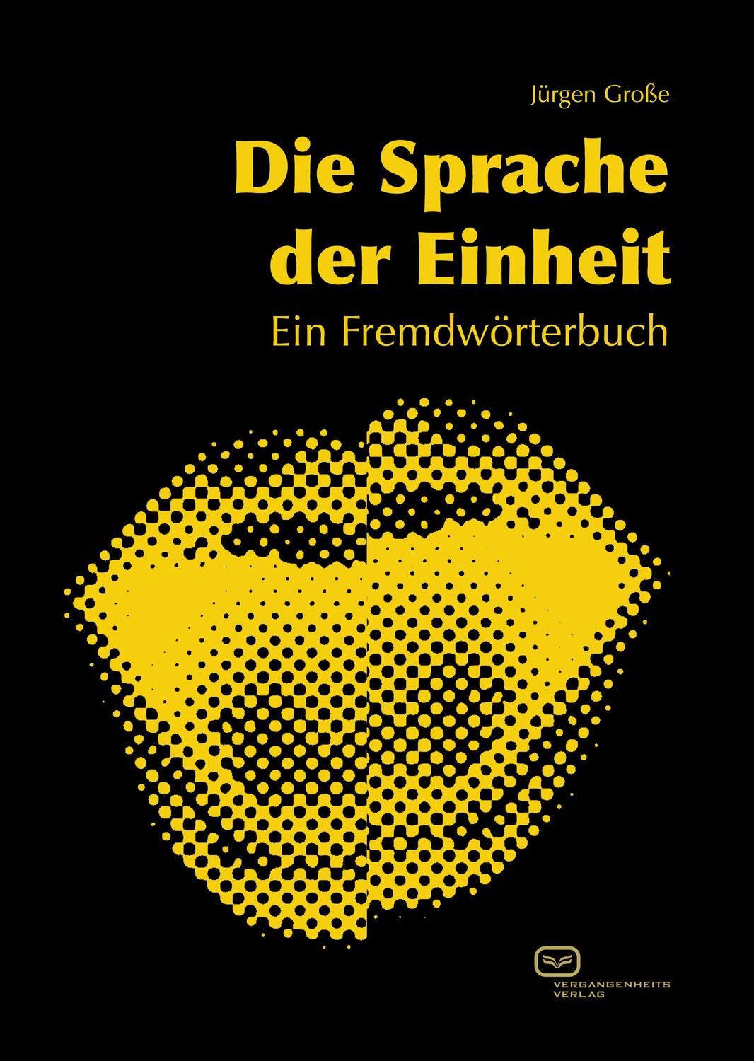 Cover: 9783864082559 | Die Sprache der Einheit | Ein Fremdwörterbuch | Jürgen Große | Buch