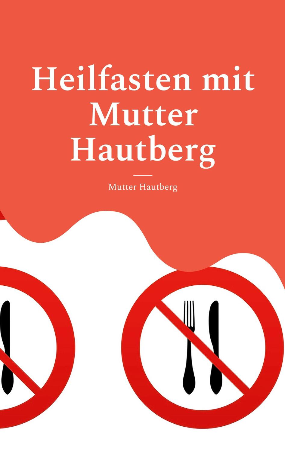 Cover: 9783755741343 | Heilfasten mit Mutter Hautberg | Mentales Durchhaltebuch | Hautberg