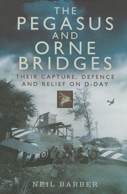 Cover: 9781473822740 | Pegasus and Orne Bridges | Their Capture, Defence and Relief on D-Day