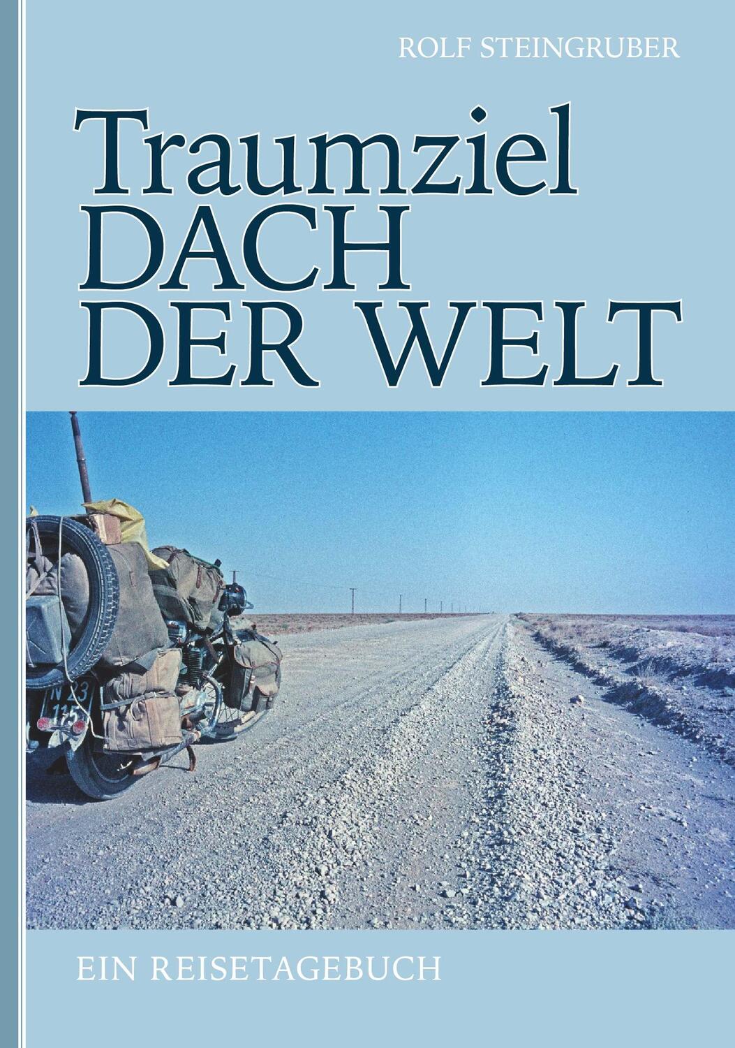Cover: 9783991396864 | Traumziel: Dach der Welt | Ein Reisetagebuch | Rolf Steingruber | Buch