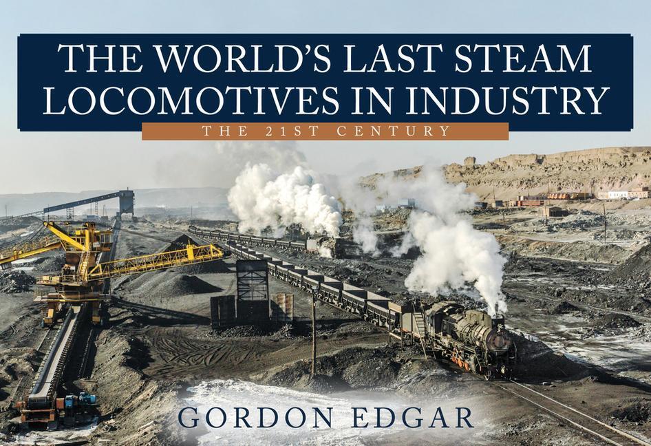 Cover: 9781398108103 | The World's Last Steam Locomotives in Industry: The 21st Century