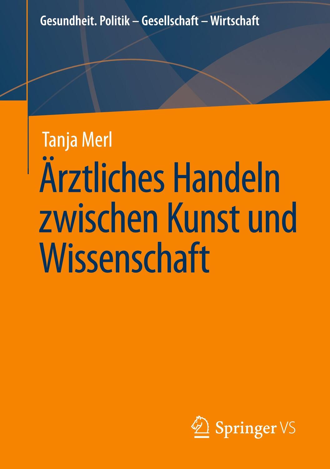 Cover: 9783658219710 | Ärztliches Handeln zwischen Kunst und Wissenschaft | Tanja Merl | Buch