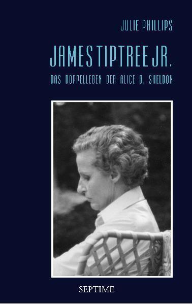 Cover: 9783902711052 | James Tiptree Jr. | Das Doppelleben der Alice B. Sheldon | Phillips