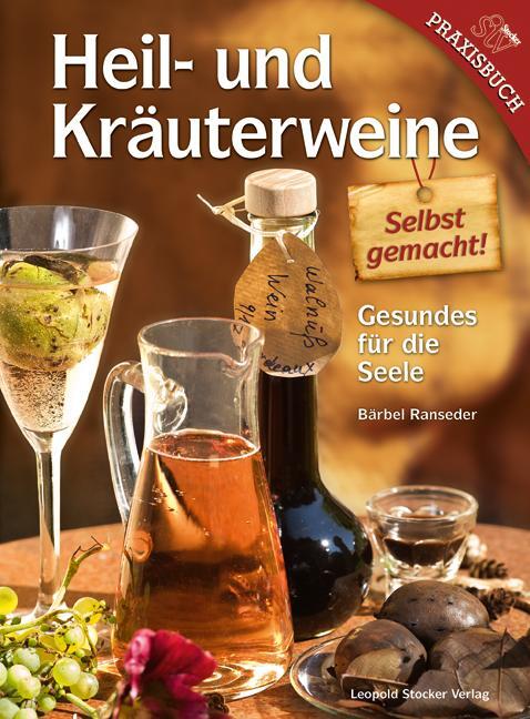 Cover: 9783702013981 | Heil- und Kräuterweine selbst gemacht! | Gesundes für die Seele | Buch