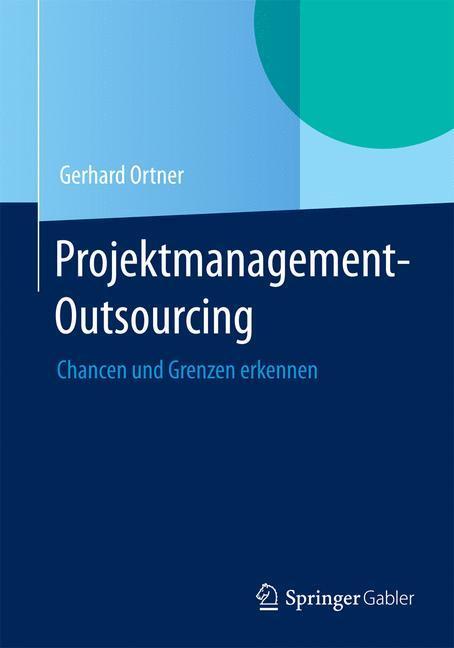 Cover: 9783662450086 | Projektmanagement-Outsourcing | Chancen und Grenzen erkennen | Ortner