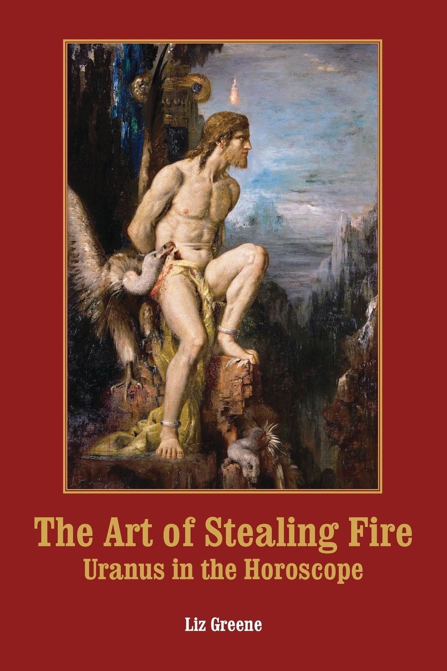 Cover: 9781910531891 | The Art of Stealing Fire | Uranus in the Horoscope | Liz Greene | Buch