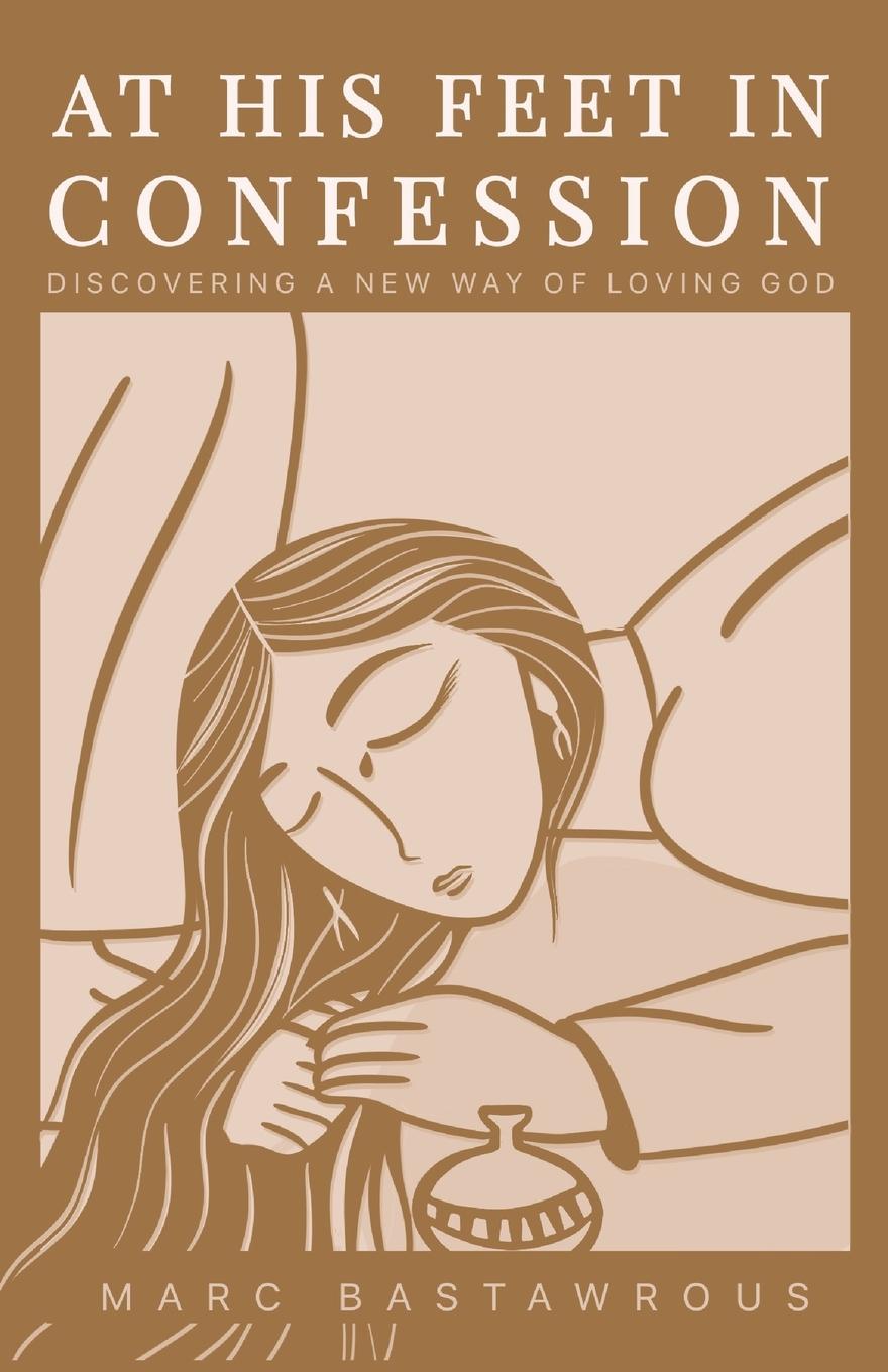 Cover: 9780645554359 | At His Feet In Confession | Discovering a New Way of Loving God | Buch