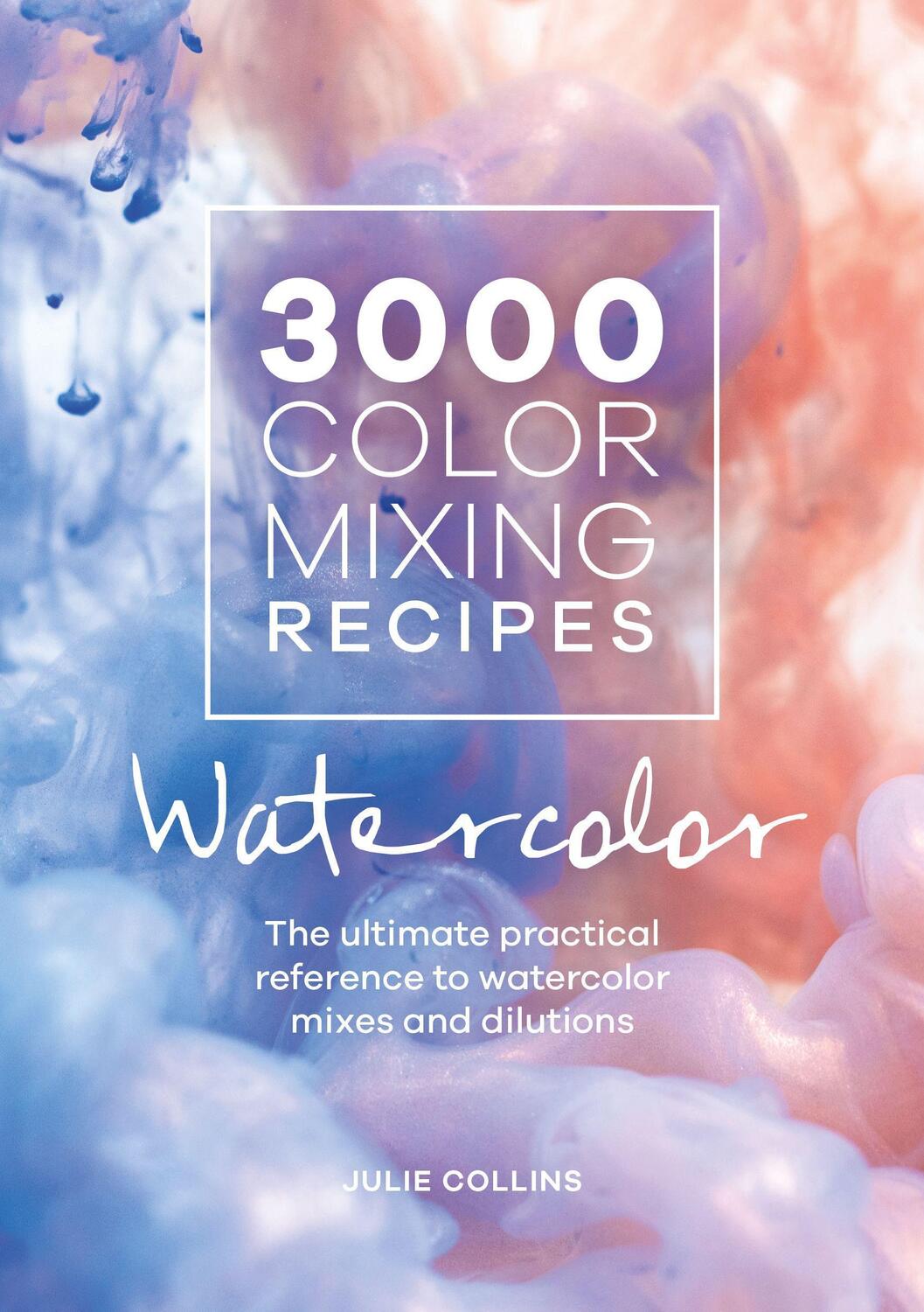 Cover: 9781446308196 | 3000 Color Mixing Recipes: Watercolor | Julie Collins | Taschenbuch
