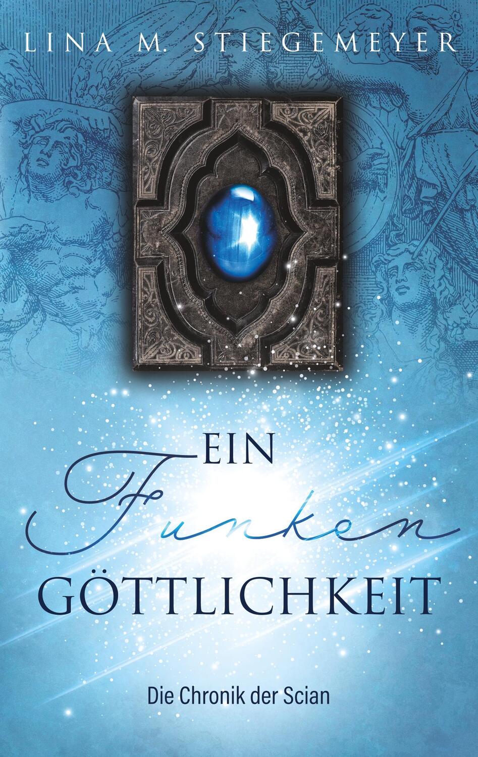 Cover: 9783749426430 | Ein Funken Göttlichkeit - Die Chronik der Scian | Lina M. Stiegemeyer