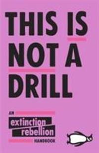 Cover: 9780141991443 | This Is Not A Drill | An Extinction Rebellion Handbook | Rebellion