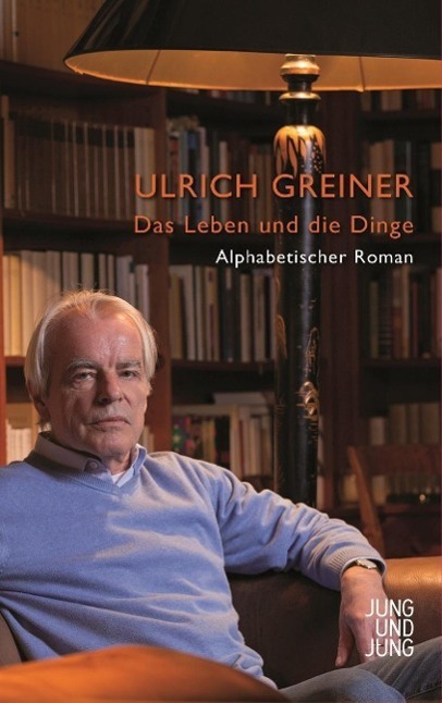 Cover: 9783990270769 | Das Leben und die Dinge | Alphabetischer Roman | Ulrich Greiner | Buch