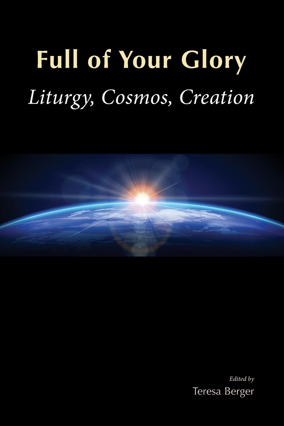 Cover: 9780814664568 | Full of Your Glory | Liturgy, Cosmos, Creation | Teresa Berger | Buch