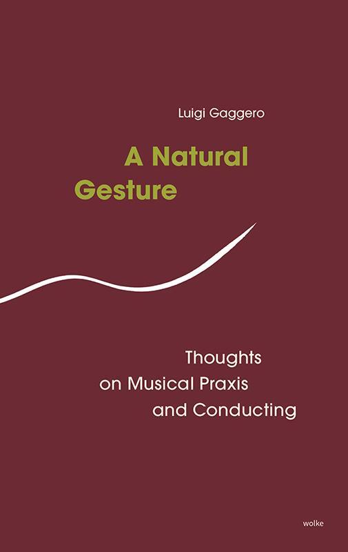 Cover: 9783955932664 | A Natural Gesture | Thoughts on Musical PRaxis and Conducting | Luigi