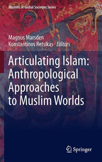 Cover: 9789400742666 | Articulating Islam: Anthropological Approaches to Muslim Worlds | Buch