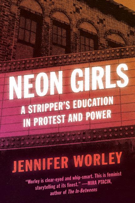 Cover: 9780062971326 | Neon Girls | A Stripper's Education in Protest and Power | Worley