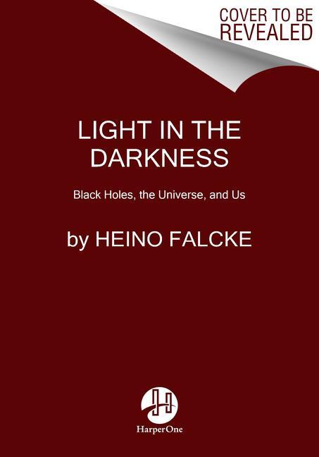Cover: 9780063020054 | Light in the Darkness | Black Holes, the Universe, and Us | Falcke