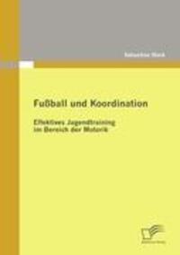 Cover: 9783836683524 | Fußball und Koordination: Effektives Jugendtraining im Bereich der...