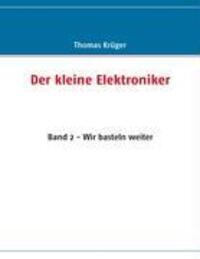 Cover: 9783837014761 | Der kleine Elektroniker | Band 2 - Wir basteln weiter | Thomas Krüger