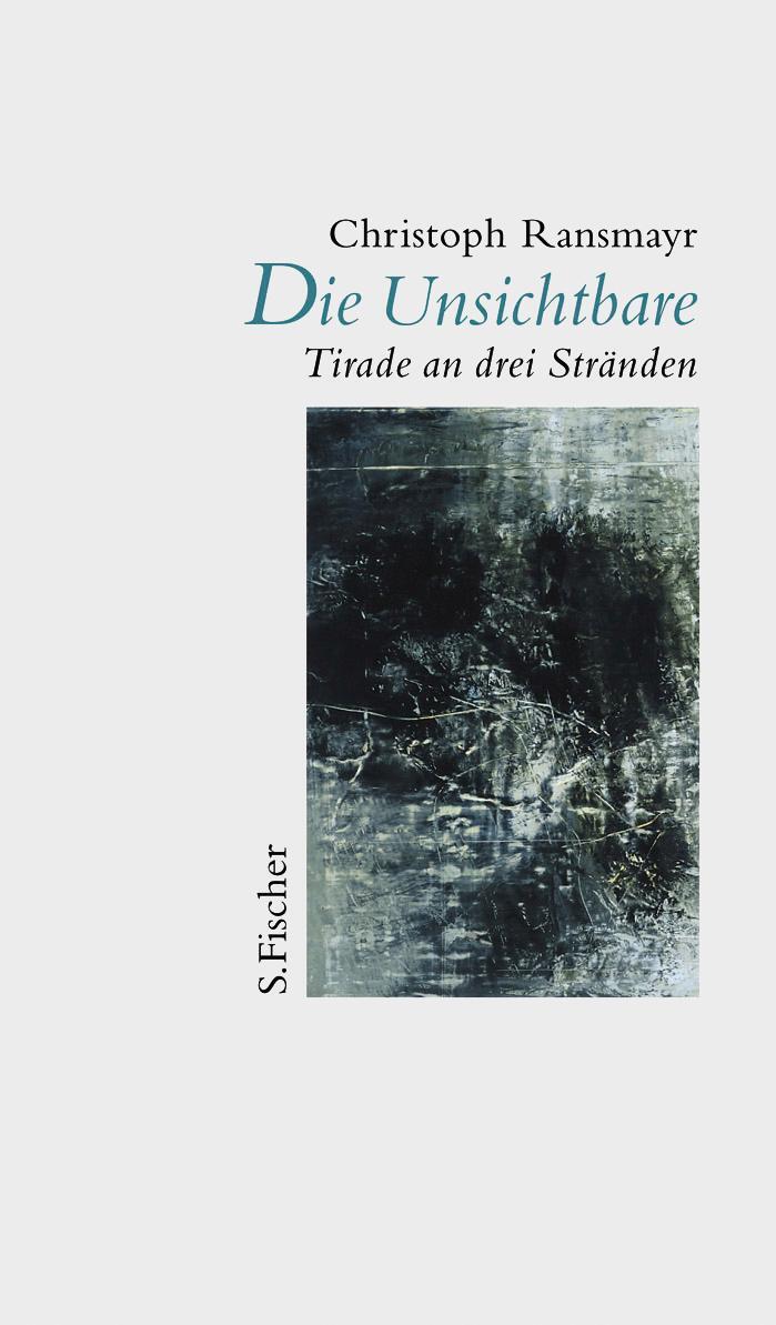 Cover: 9783100629241 | Die Unsichtbare | Tirade an drei Stränden | Christoph Ransmayr | Buch