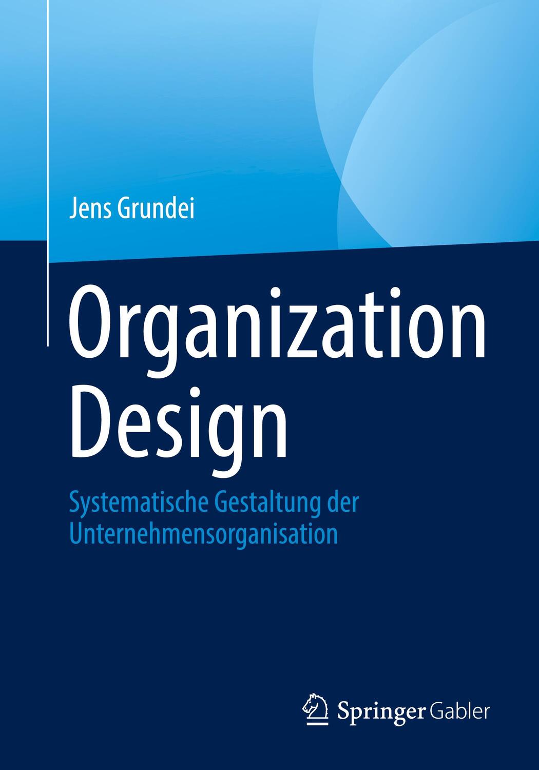 Cover: 9783658433888 | Organization Design | Jens Grundei | Taschenbuch | xvii | Deutsch