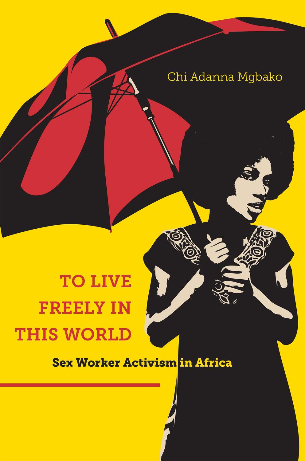 Cover: 9781479849062 | To Live Freely in This World | Sex Worker Activism in Africa | Mgbako