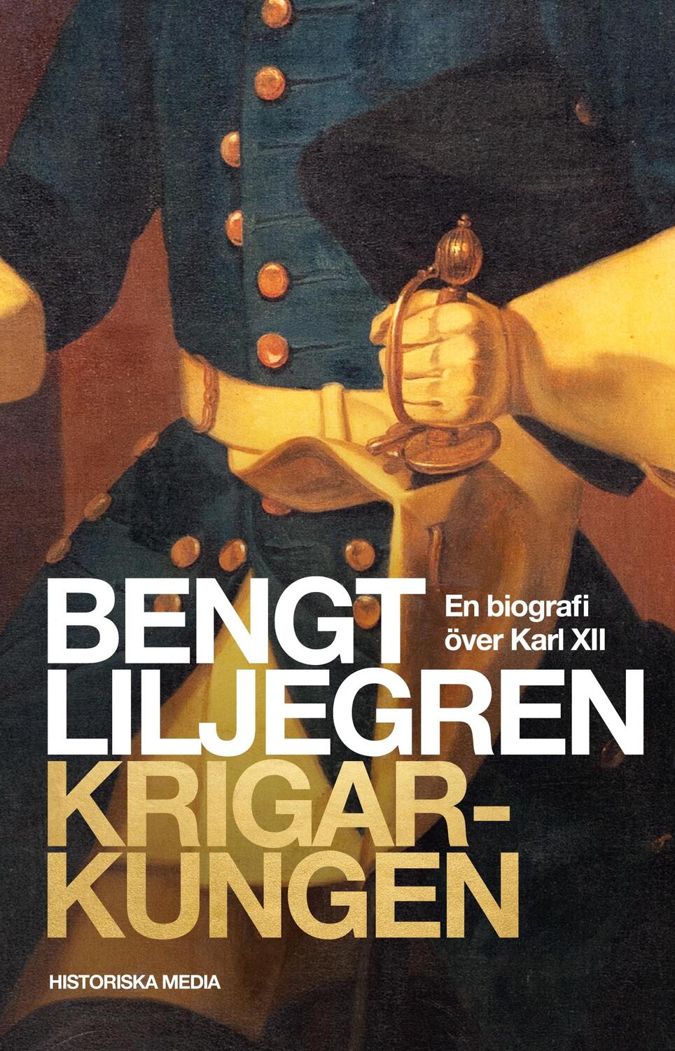 Cover: 9789175458267 | Krigarkungen | En biografi över Karl XII | Bengt Liljegren | Buch