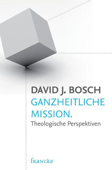 Cover: 9783868272444 | Ganzheitliche Mission | Theologische Perspektiven | David J. Bosch