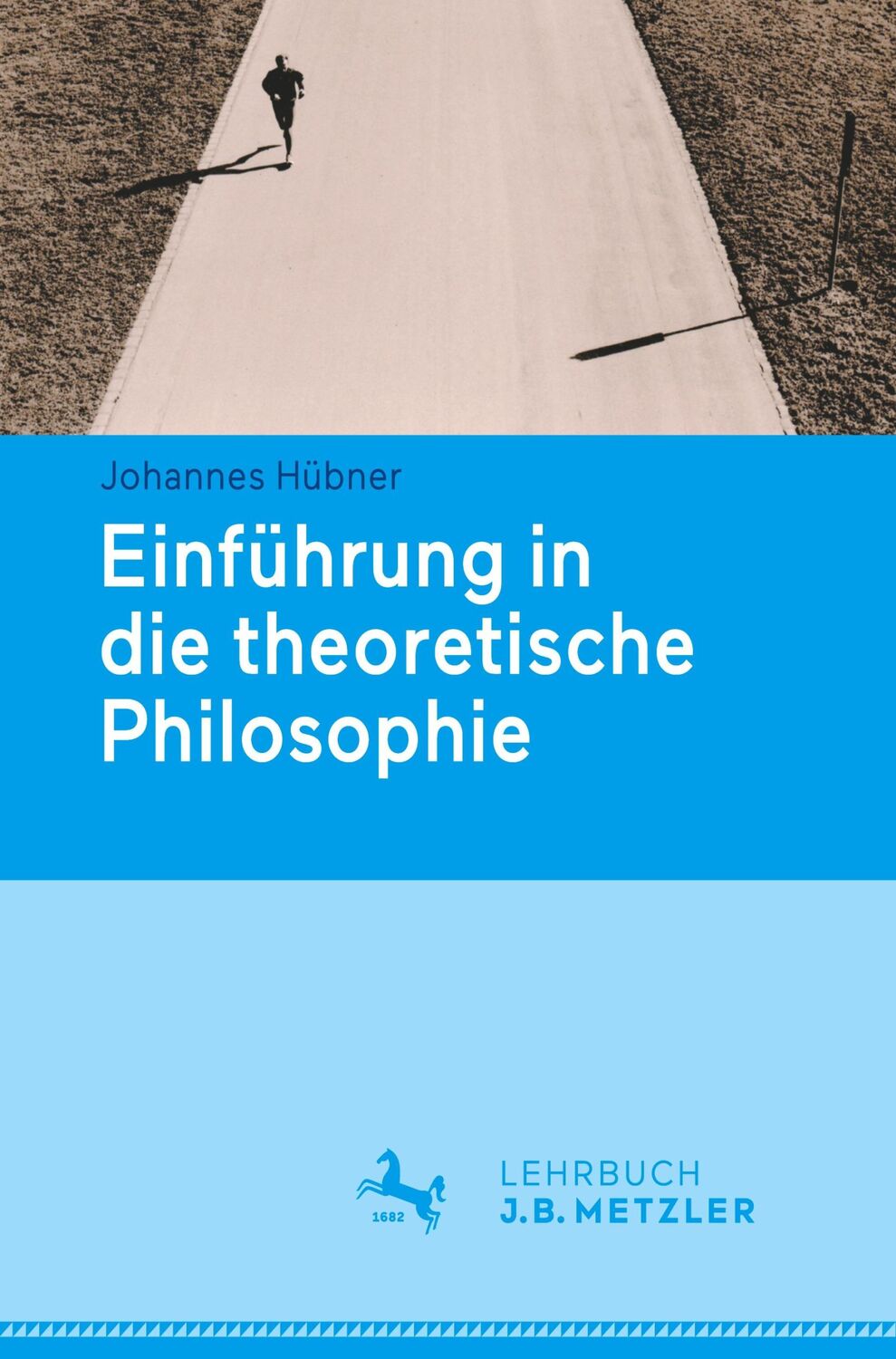 Cover: 9783476024398 | Einführung in die theoretische Philosophie | Johannes Hübner | Buch