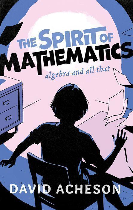 Cover: 9780192845085 | The Spirit of Mathematics | Algebra and all that | David Acheson