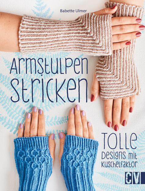 Cover: 9783841064431 | Armstulpen stricken | Tolle Designs mit Kuschelfaktor | Babette Ulmer
