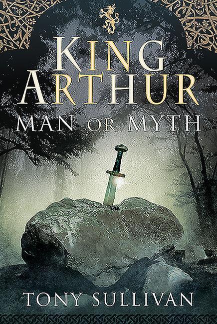 Cover: 9781526763679 | King Arthur: Man or Myth | Tony Sullivan | Buch | Gebunden | Englisch