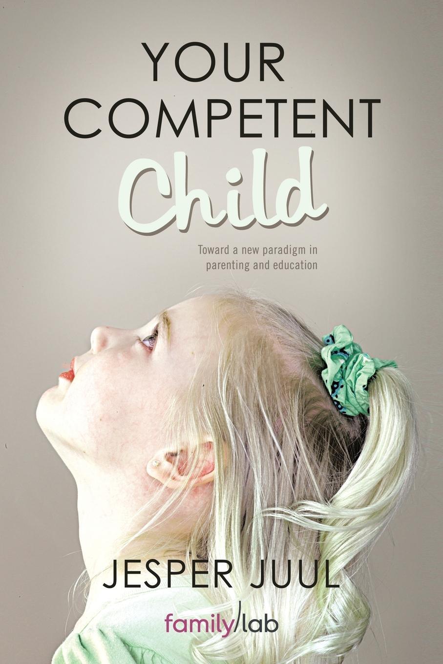 Cover: 9781452538907 | Your Competent Child | Jesper Juul | Taschenbuch | Paperback | 2011