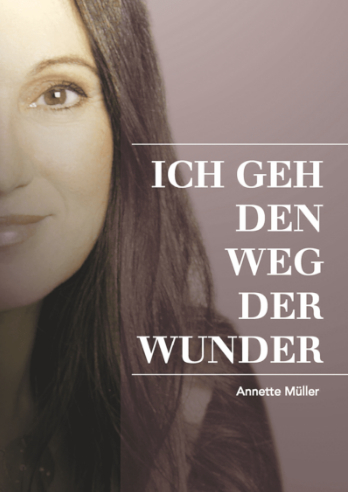 Cover: 9783943099003 | Ich geh den Weg der Wunder | Annette Müller | Taschenbuch | Deutsch