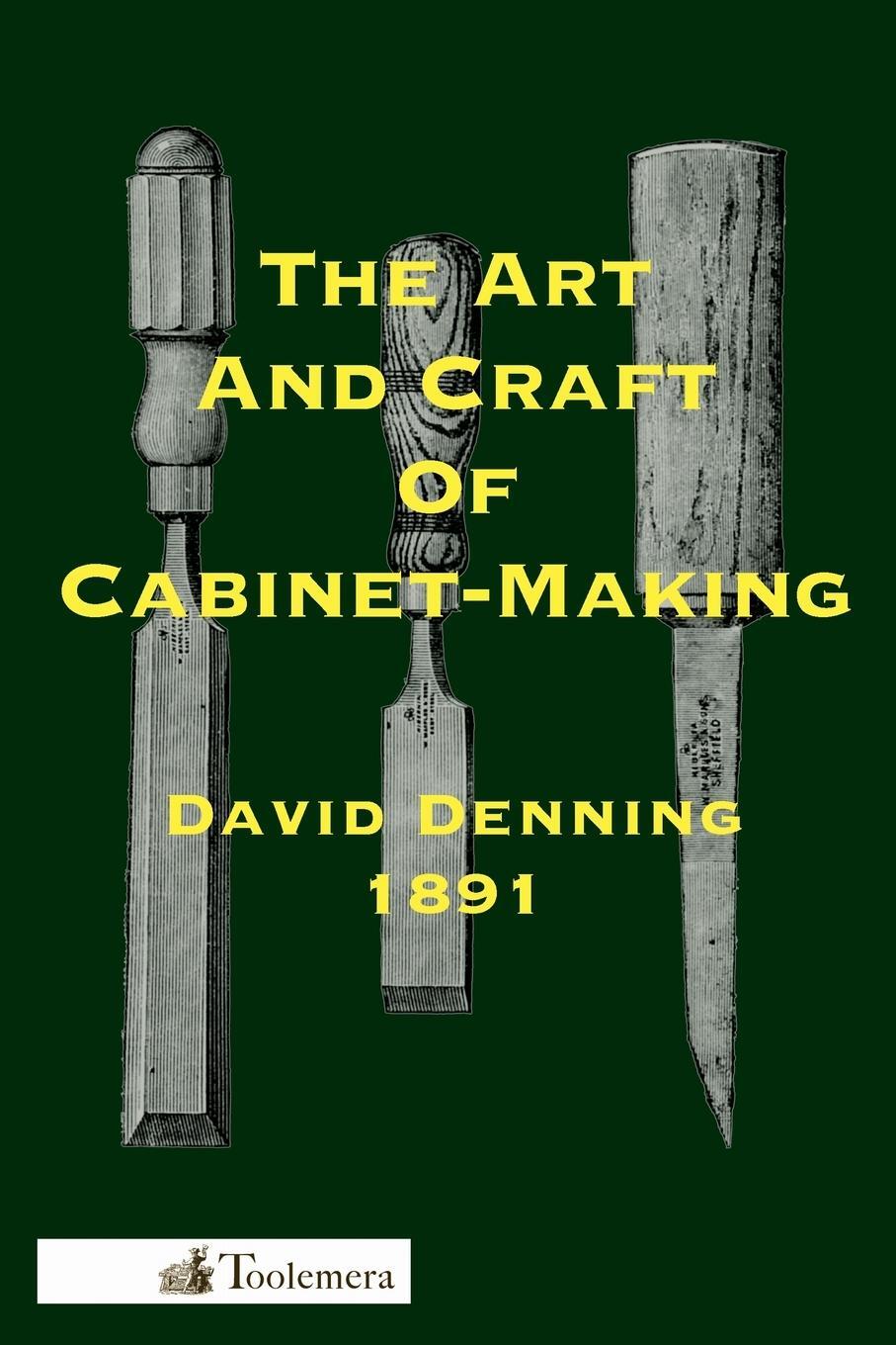 Cover: 9780982532980 | The Art and Craft of Cabinet-Making | David Denning | Taschenbuch