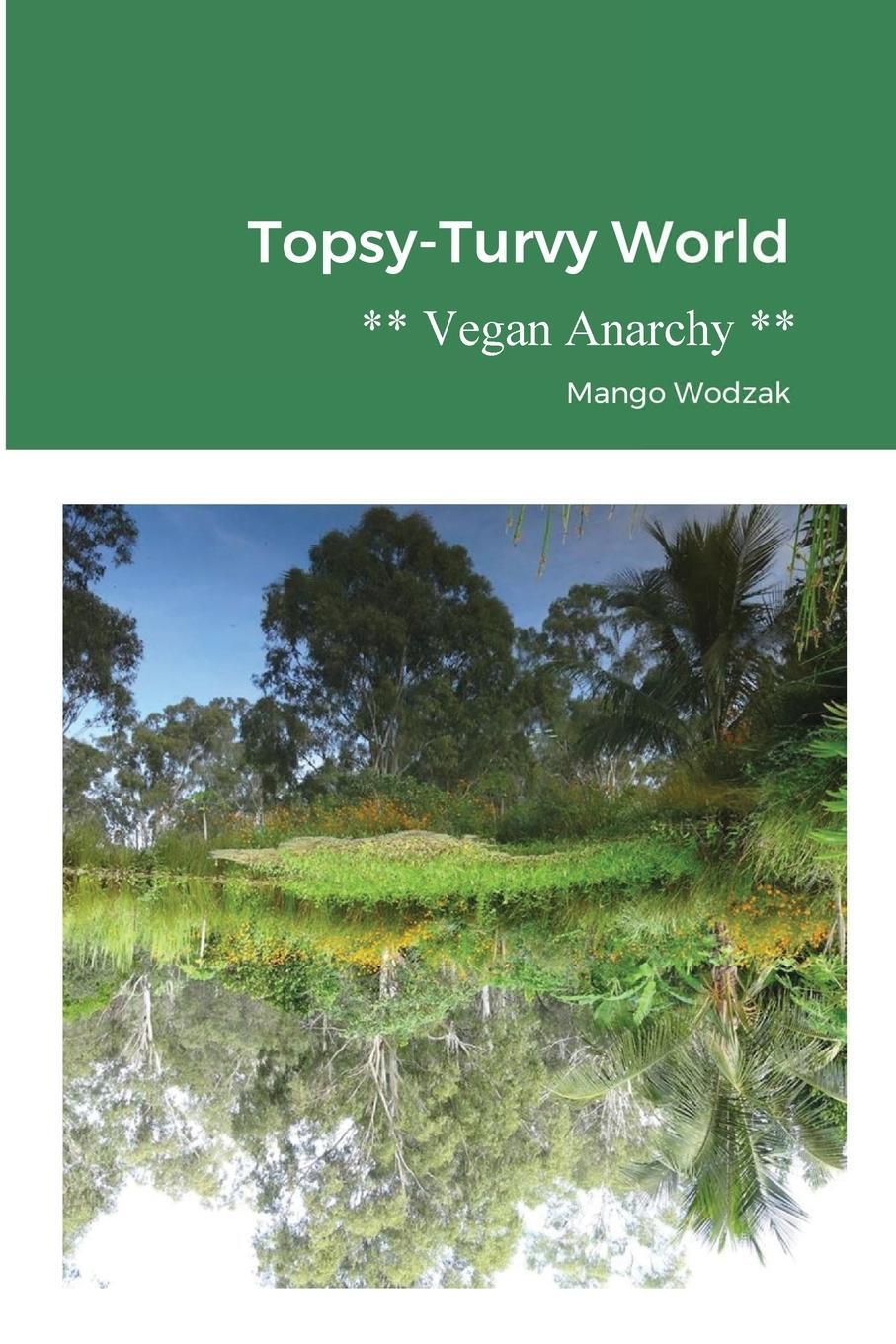 Cover: 9781716555541 | Topsy-Turvy World | Vegan Anarchy | Mango Wodzak | Taschenbuch | 2020