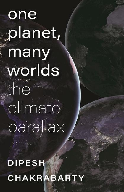 Cover: 9781684581573 | One Planet, Many Worlds - The Climate Parallax | Dipesh Chakrabarty