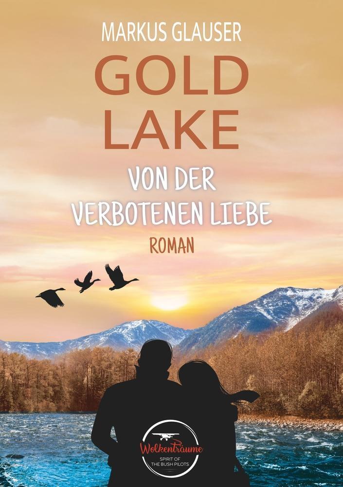 Cover: 9783754670613 | Gold Lake: Von der verbotenen Liebe | Markus Glauser | Taschenbuch