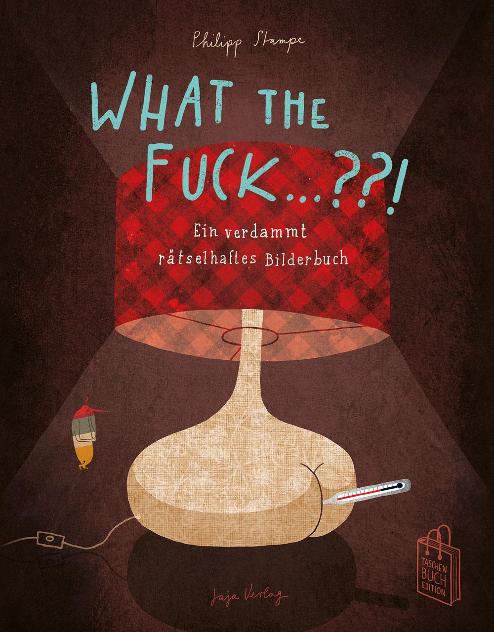 Cover: 9783946642800 | What the Fuck ...?! | Ein verdammt rätselhaftes Bilderbuch | Stampe