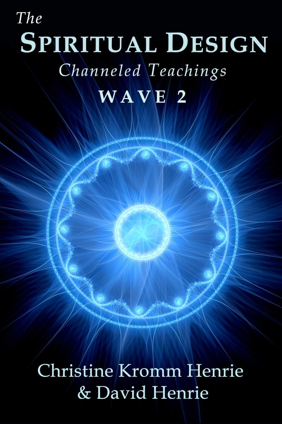 Cover: 9780998987033 | The Spiritual Design | Channeled Teachings, Wave 2 | Henrie (u. a.)