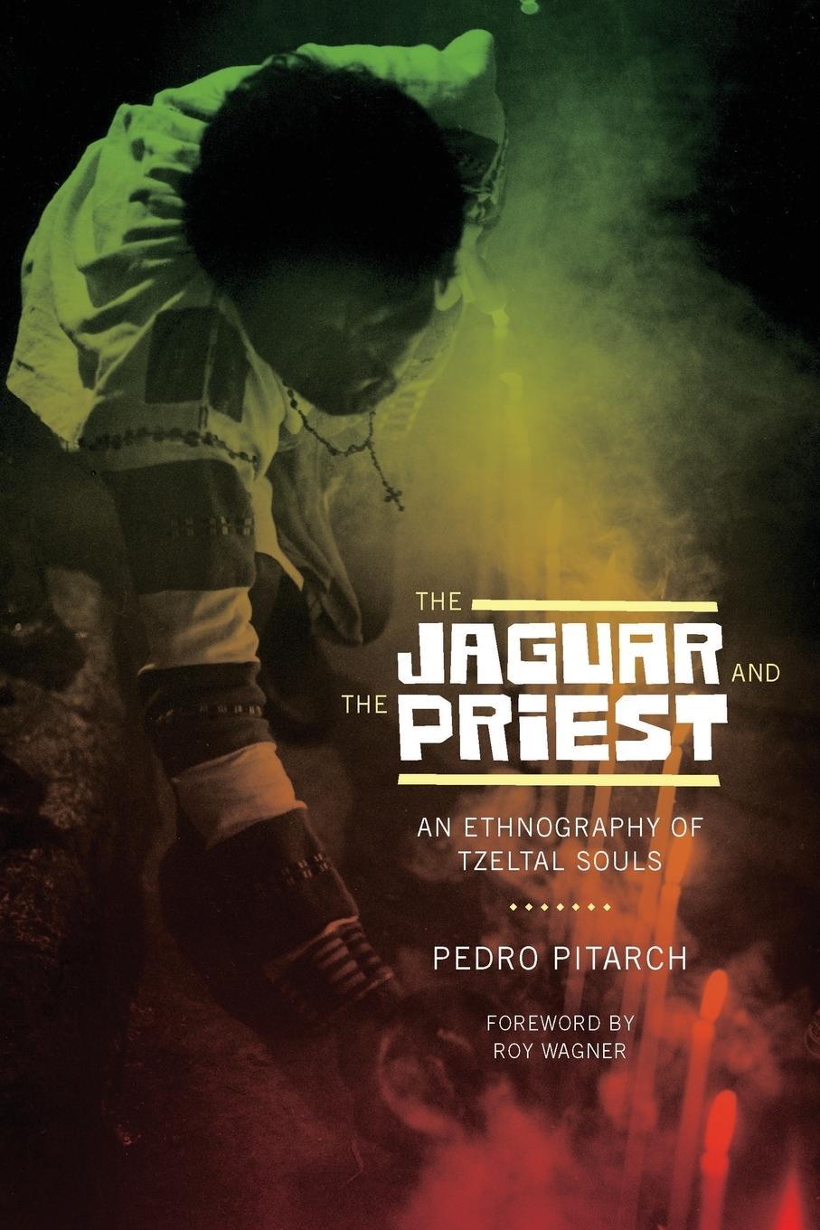 Cover: 9780292737471 | The Jaguar and the Priest | An Ethnography of Tzeltal Souls | Pitarch