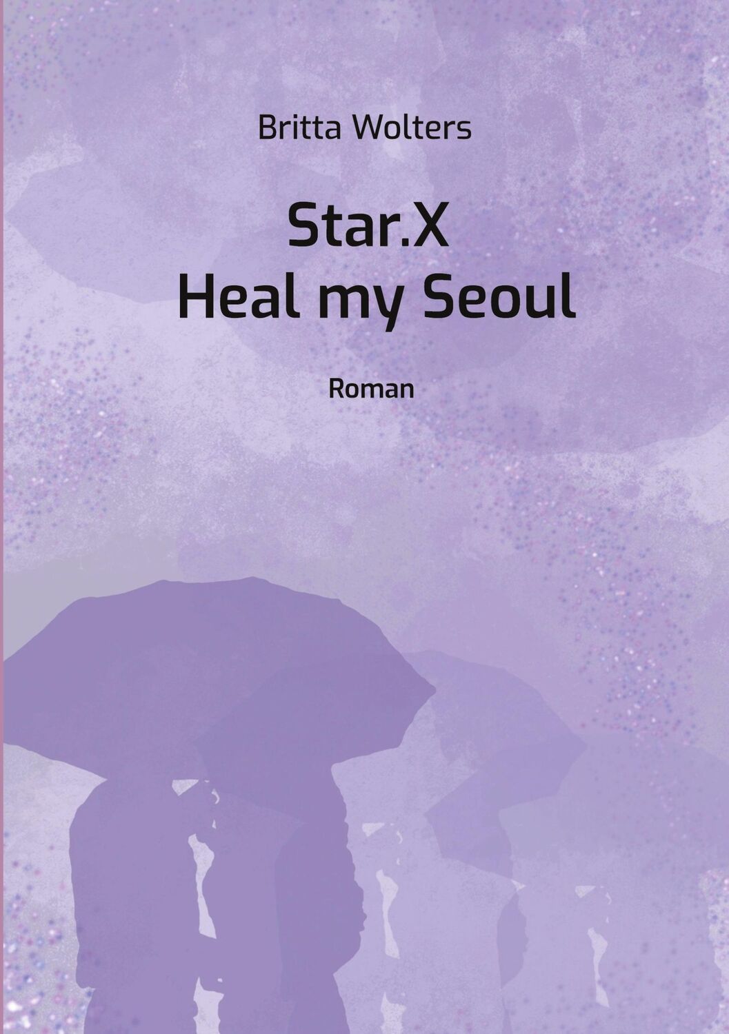 Cover: 9783757887339 | Star.X - Heal my Seoul | Roman | Britta Wolters | Taschenbuch | Star.X