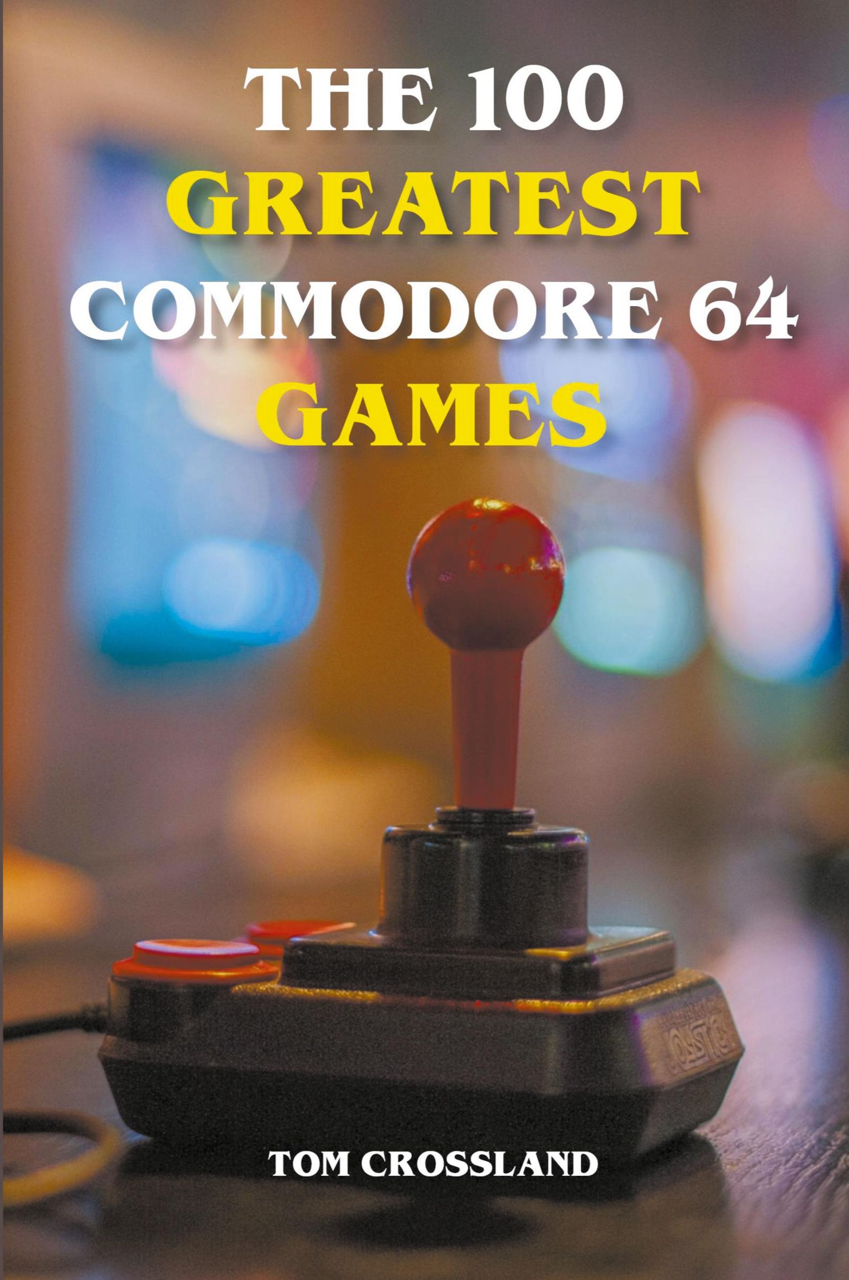 Cover: 9798201009489 | The 100 Greatest Commodore 64 Games | Tom Crossland | Taschenbuch