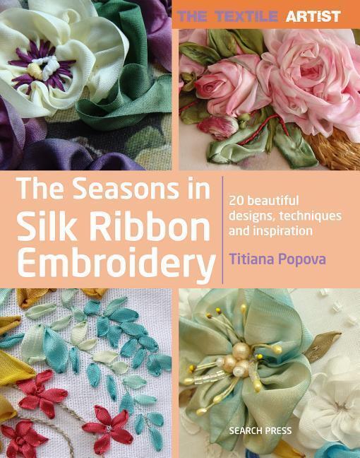 Cover: 9781782216551 | The Textile Artist: The Seasons in Silk Ribbon Embroidery | Popova