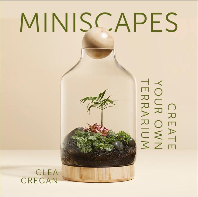 Cover: 9781743796863 | Miniscapes: Create Your Own Terrarium | Clea Cregan | Buch | Englisch