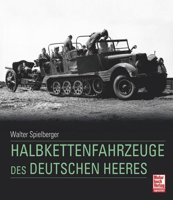 Cover: 9783613046252 | Halbkettenfahrzeuge des deutschen Heeres | Spielberger (u. a.) | Buch